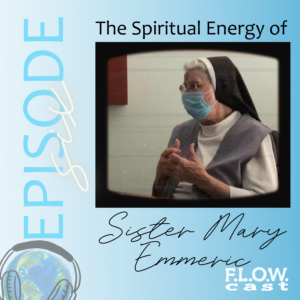 Episode Six: The Spiritual Energy of Sister Mary Emmeric